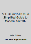 Hardcover ABC OF AVIATION, A Simplified Guide to Modern Aircraft. Book