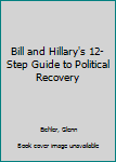 Paperback Bill and Hillary's 12-step Guide to Political Recovery Book