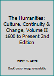 Unknown Binding The Humanities: Culture, Continuity & Change, Volume II 1600 to Present 2nd Edition Book