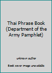Unknown Binding Thai Phrase Book (Department of the Army Pamphlet) Book