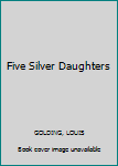 Hardcover Five Silver Daughters Book