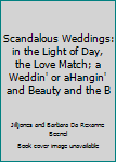 Hardcover Scandalous Weddings: in the Light of Day, the Love Match; a Weddin' or aHangin' and Beauty and the B Book