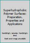 Hardcover Superhydrophobic Polymer Surfaces: Preparation, Properties and Applications Book
