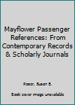 Hardcover Mayflower Passenger References: From Contemporary Records & Scholarly Journals Book