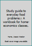 Unknown Binding Study guide to everyday food problems;: A workbook for home-economics classes, Book