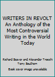 WRITERS IN REVOLT An Anthology of the Most Controversial Writing in the World Today
