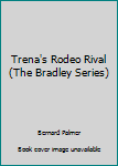 Paperback Trena's Rodeo Rival (The Bradley Series) Book