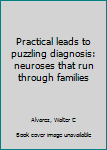 Unknown Binding Practical leads to puzzling diagnosis: neuroses that run through families Book