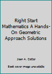 Spiral-bound Right Start Mathematics A Hands-On Geometric Approach Solutions Book