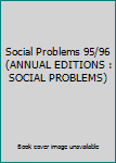 Paperback Social Problems 95/96 (ANNUAL EDITIONS : SOCIAL PROBLEMS) Book