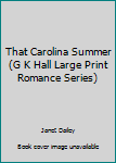 Hardcover That Carolina Summer (G K Hall Large Print Romance Series) [Large Print] Book