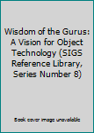 Paperback Wisdom of the Gurus: A Vision for Object Technology (SIGS Reference Library, Series Number 8) Book