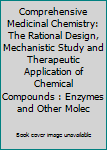 Hardcover Comprehensive Medicinal Chemistry: The Rational Design, Mechanistic Study and Therapeutic Application of Chemical Compounds : Enzymes and Other Molec Book