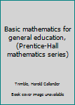 Unknown Binding Basic mathematics for general education, (Prentice-Hall mathematics series) Book