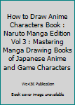 Paperback How to Draw Anime Characters Book : Naruto Manga Edition Vol 3 : Mastering Manga Drawing Books of Japanese Anime and Game Characters Book