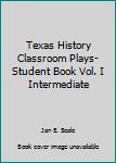 Paperback Texas History Classroom Plays- Student Book Vol. I Intermediate Book