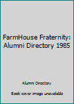 Unknown Binding FarmHouse Fraternity: Alumni Directory 1985 Book
