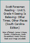 Spiral-bound Scott Foresman Reading - Unit 5, Grade 4 Seeing Is Believing: Other Times, Other Places (South Carolina Edition) Book