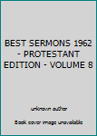 Unknown Binding BEST SERMONS 1962 - PROTESTANT EDITION - VOLUME 8 Book