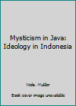 Paperback Mysticism in Java: Ideology in Indonesia Book