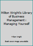 Unknown Binding Milton Wright's Library of Business Management : Managing Yourself Book