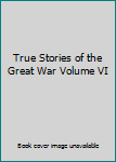 Hardcover True Stories of the Great War Volume VI Book