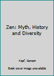 Paperback Zen: Myth, History and Diversity Book