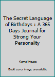 Paperback The Secret Language of Birthdays : A 365 Days Journal for Strong Your Personality Book