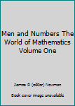 Men and Numbers The World of Mathematics Volume One