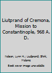Paperback Liutprand of Cremona, Mission to Constantinople, 968 A. D. Book