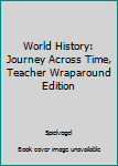 Hardcover World History: Journey Across Time, Teacher Wraparound Edition Book