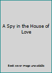 Paperback A Spy in the House of Love Book