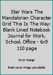 Paperback Star Wars The Mandalorian Character Grid This Is The Way: Blank Lined Notebook Journal for Work, School, Office - 6x9 110 page Book