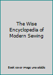 The Wise Encyclopedia of Modern Sewing