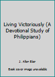 Hardcover Living Victoriously (A Devotional Study of Philippians) Book