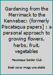 Paperback Gardening from the Merrimack to the Kennebec: (formerly Piscataqua papers] : a personal approach to growing flowers, herbs, fruit, vegetables Book