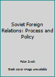 Paperback Soviet Foreign Relations: Process and Policy Book