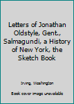 History, Tales, and Sketches: The Sketch Book / A History of New York / Salmagundi / Letters of Jonathan Oldstyle, Gent.
