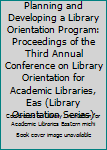 Hardcover Planning and Developing a Library Orientation Program: Proceedings of the Third Annual Conference on Library Orientation for Academic Libraries, Eas (Library Orientation Series) Book