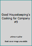 Unknown Binding Good Housekeeping's Cooking for Company #9 Book