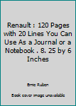 Renault : 120 Pages with 20 Lines You Can Use As a Journal or a Notebook . 8. 25 by 6 Inches