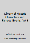 Library of Historic Characters and Famous Events, Vol 6