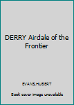 Hardcover DERRY Airdale of the Frontier Book