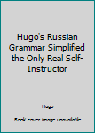 Hardcover Hugo's Russian Grammar Simplified the Only Real Self-Instructor Book