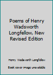 Unknown Binding Poems of Henry Wadsworth Longfellow, New Revised Edition Book