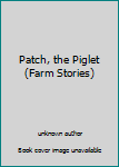 Hardcover Patch, the Piglet (Farm Stories) Book