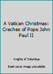 Paperback A Vatican Christmas: Creches of Pope John Paul II Book