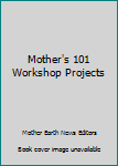 Paperback Mother's 101 Workshop Projects Book
