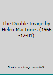 Hardcover The Double Image by Helen MacInnes (1966-12-01) Book