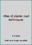 Paperback Atlas of plaster cast techniques Book